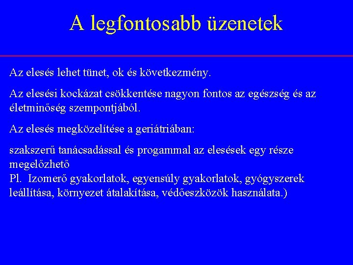 A legfontosabb üzenetek Az elesés lehet tünet, ok és következmény. Az elesési kockázat csökkentése