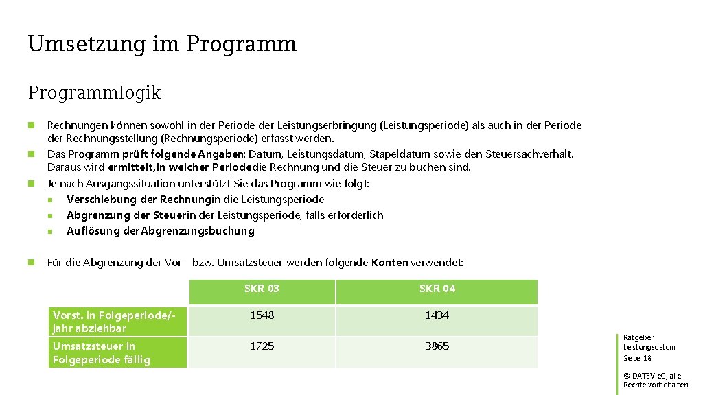 Umsetzung im Programmlogik Rechnungen können sowohl in der Periode der Leistungserbringung (Leistungsperiode) als auch