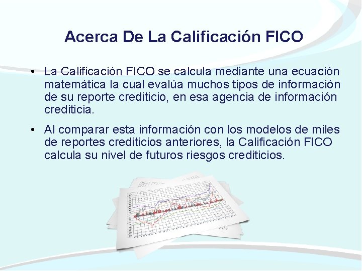 Acerca De La Calificación FICO • La Calificación FICO se calcula mediante una ecuación