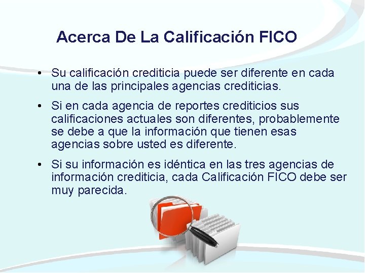 Acerca De La Calificación FICO • Su calificación crediticia puede ser diferente en cada