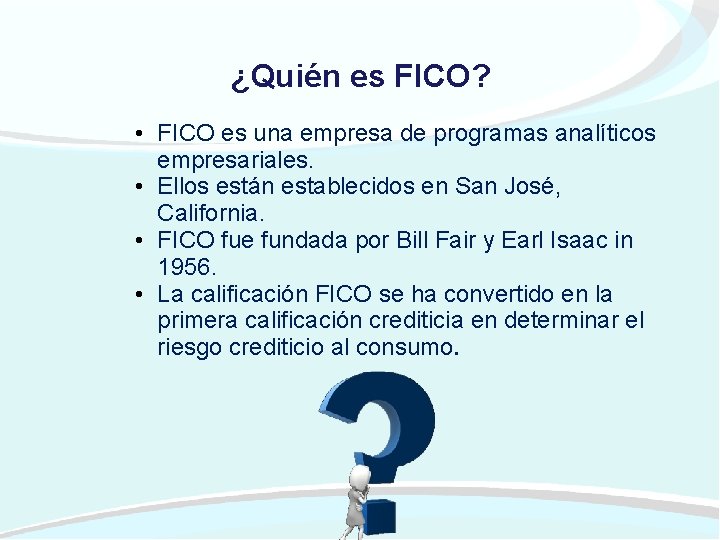 ¿Quién es FICO? • FICO es una empresa de programas analíticos empresariales. • Ellos