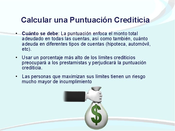 Calcular una Puntuación Crediticia • Cuánto se debe: La puntuación enfoca el monto total