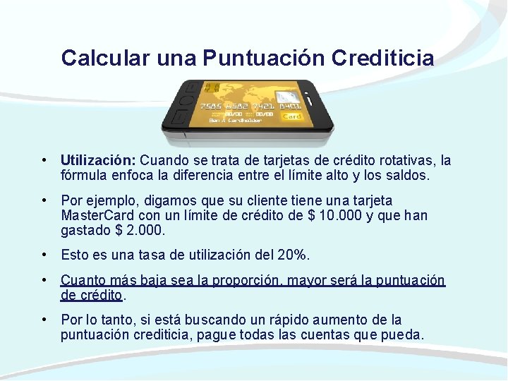 Calcular una Puntuación Crediticia • Utilización: Cuando se trata de tarjetas de crédito rotativas,
