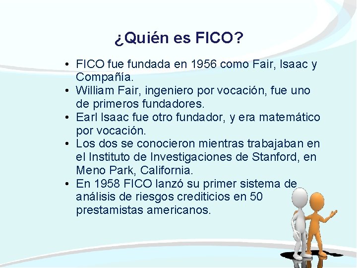 ¿Quién es FICO? • FICO fue fundada en 1956 como Fair, Isaac y Compañía.