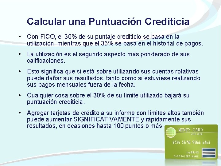 Calcular una Puntuación Crediticia • Con FICO, el 30% de su puntaje crediticio se