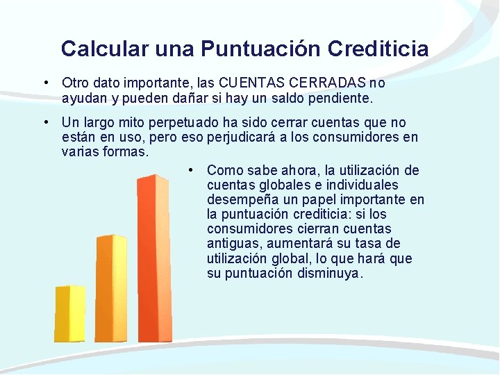 Calcular una Puntuación Crediticia • Otro dato importante, las CUENTAS CERRADAS no ayudan y