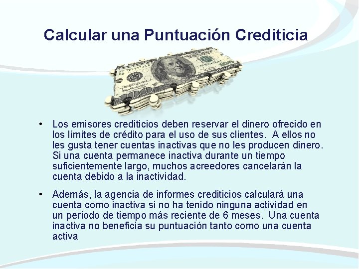 Calcular una Puntuación Crediticia • Los emisores crediticios deben reservar el dinero ofrecido en
