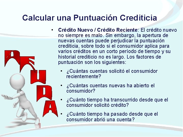 Calcular una Puntuación Crediticia • Crédito Nuevo / Crédito Reciente: El crédito nuevo no