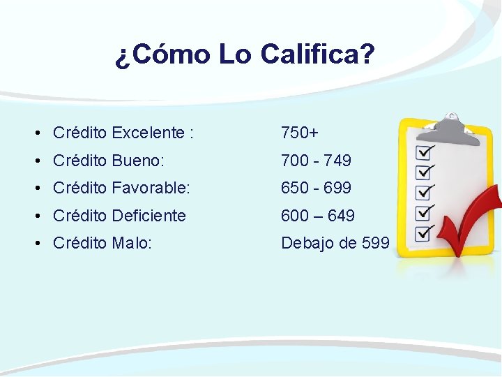 ¿Cómo Lo Califica? • Crédito Excelente : 750+ • Crédito Bueno: 700 - 749