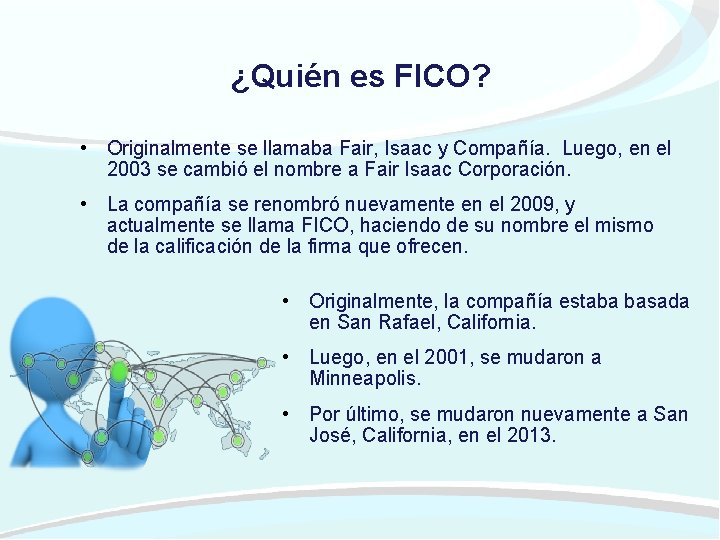 ¿Quién es FICO? • Originalmente se llamaba Fair, Isaac y Compañía. Luego, en el