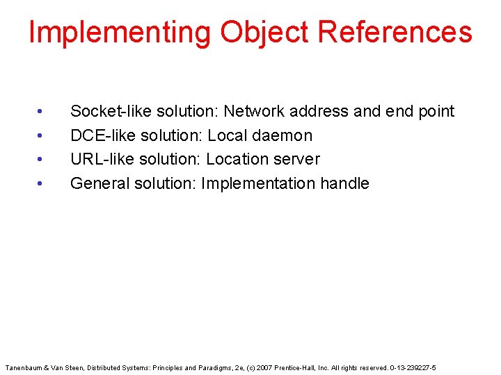 Implementing Object References • • Socket-like solution: Network address and end point DCE-like solution:
