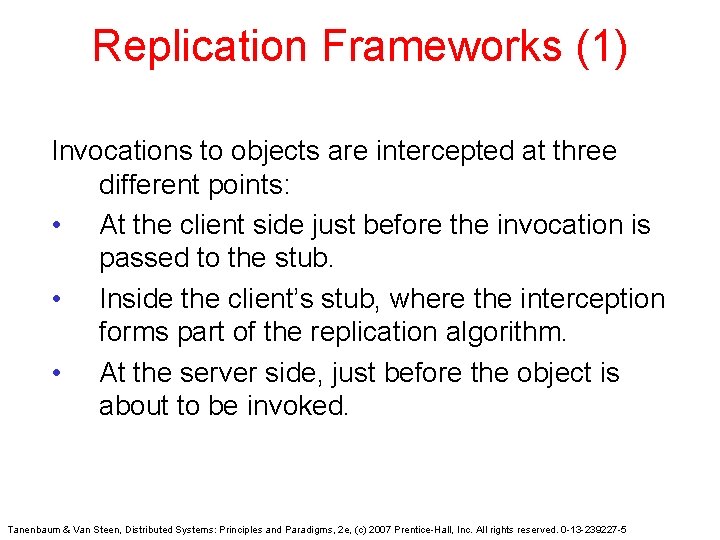 Replication Frameworks (1) Invocations to objects are intercepted at three different points: • At