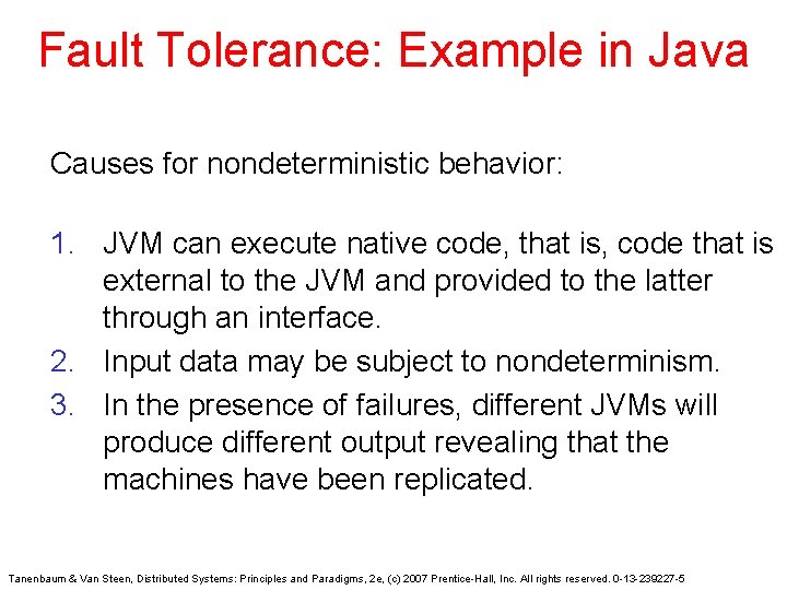 Fault Tolerance: Example in Java Causes for nondeterministic behavior: 1. JVM can execute native