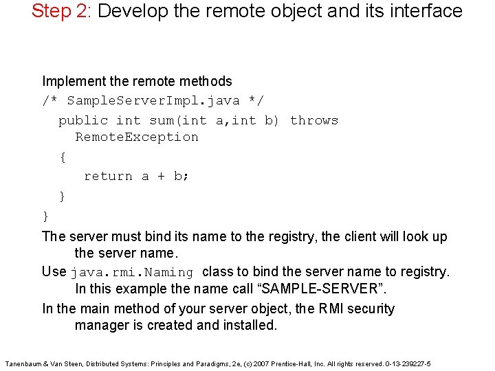 Step 2: Develop the remote object and its interface Implement the remote methods /*