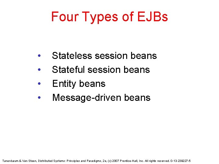Four Types of EJBs • • Stateless session beans Stateful session beans Entity beans