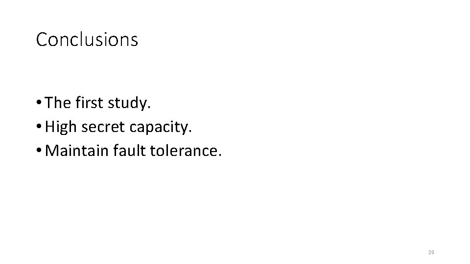 Conclusions • The first study. • High secret capacity. • Maintain fault tolerance. 20