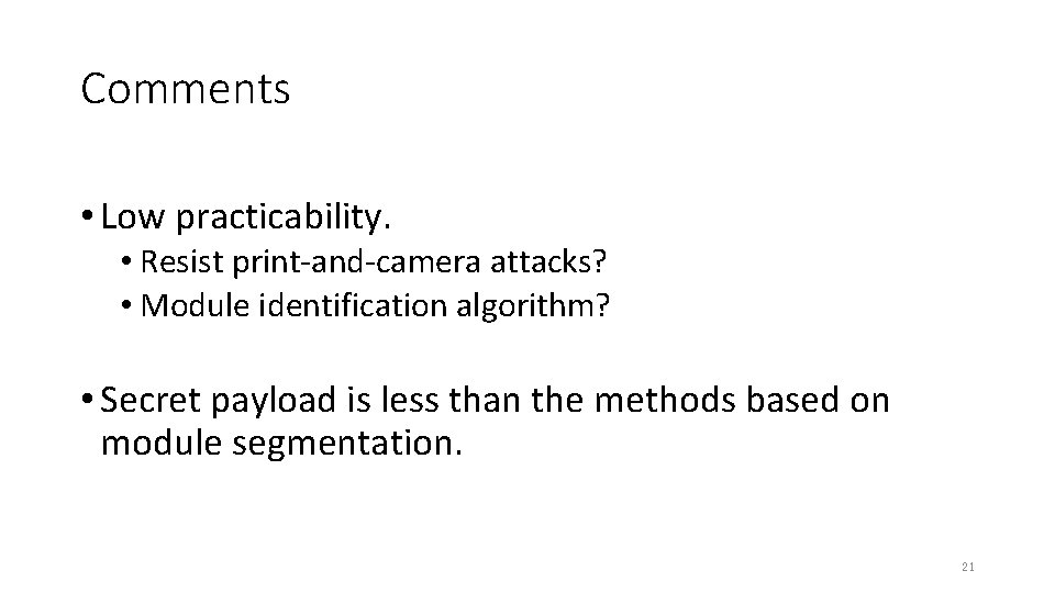 Comments • Low practicability. • Resist print-and-camera attacks? • Module identification algorithm? • Secret