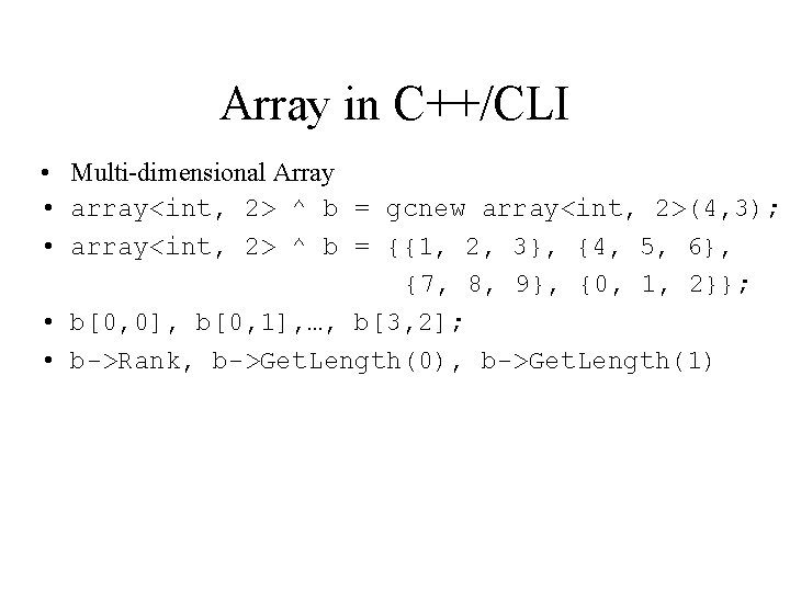 Array in C++/CLI • Multi-dimensional Array • array<int, 2> ^ b = gcnew array<int, Array in C++/CLI • Multi-dimensional Array • array<int, 2> ^ b = gcnew array<int,