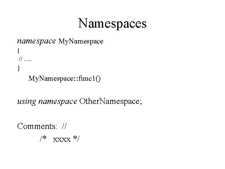 Namespaces namespace My. Namespace { // …. } My. Namespace: : func 1() using Namespaces namespace My. Namespace { // …. } My. Namespace: : func 1() using