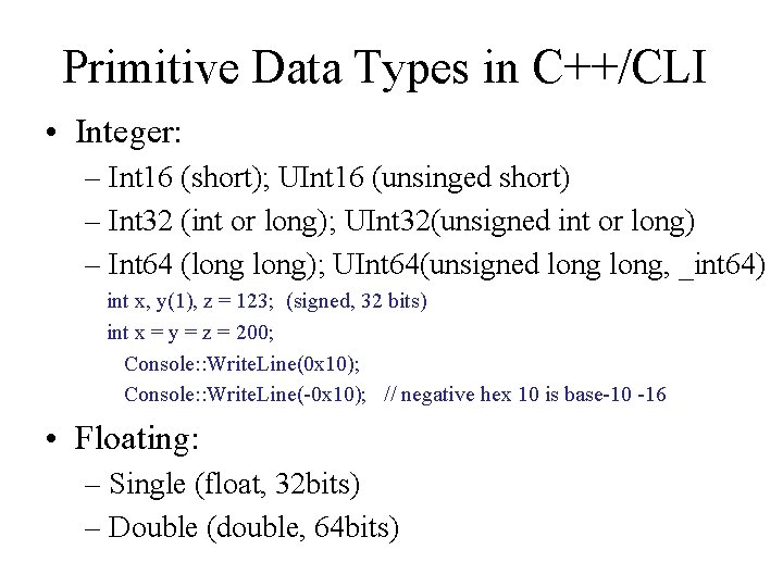 Primitive Data Types in C++/CLI • Integer: – Int 16 (short); UInt 16 (unsinged Primitive Data Types in C++/CLI • Integer: – Int 16 (short); UInt 16 (unsinged