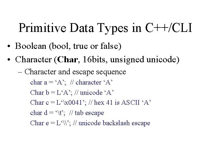 Primitive Data Types in C++/CLI • Boolean (bool, true or false) • Character (Char, Primitive Data Types in C++/CLI • Boolean (bool, true or false) • Character (Char,