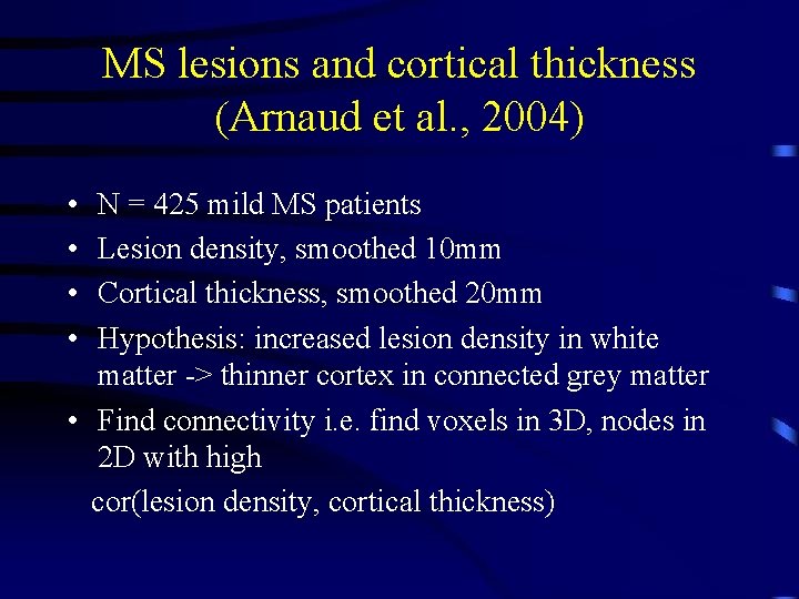 MS lesions and cortical thickness (Arnaud et al. , 2004) • • N =