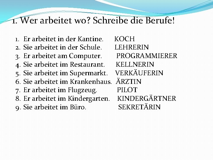 1. Wer arbeitet wo? Schreibe die Berufe! 1. 2. 3. 4. 5. 6. 7.