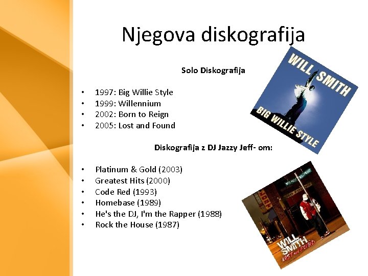 Njegova diskografija Solo Diskografija • • 1997: Big Willie Style 1999: Willennium 2002: Born