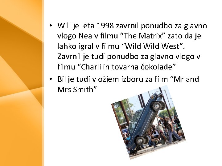  • Will je leta 1998 zavrnil ponudbo za glavno vlogo Nea v filmu