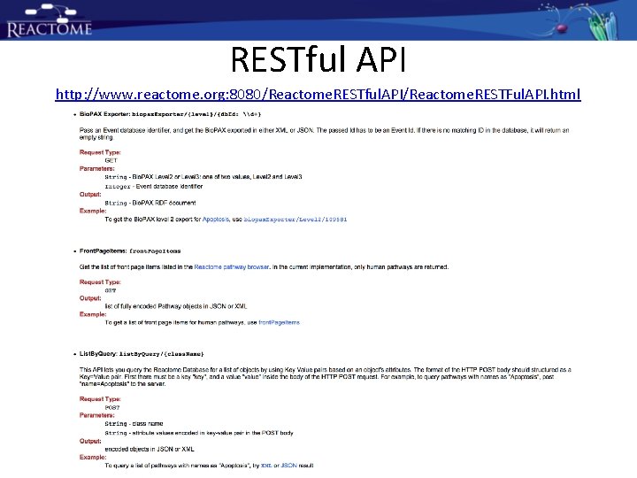 RESTful API http: //www. reactome. org: 8080/Reactome. RESTful. API/Reactome. RESTFul. API. html RESTful API http: //www. reactome. org: 8080/Reactome. RESTful. API/Reactome. RESTFul. API. html