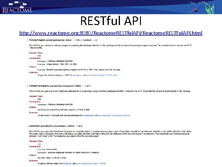 RESTful API http: //www. reactome. org: 8080/Reactome. RESTful. API/Reactome. RESTFul. API. html RESTful API http: //www. reactome. org: 8080/Reactome. RESTful. API/Reactome. RESTFul. API. html