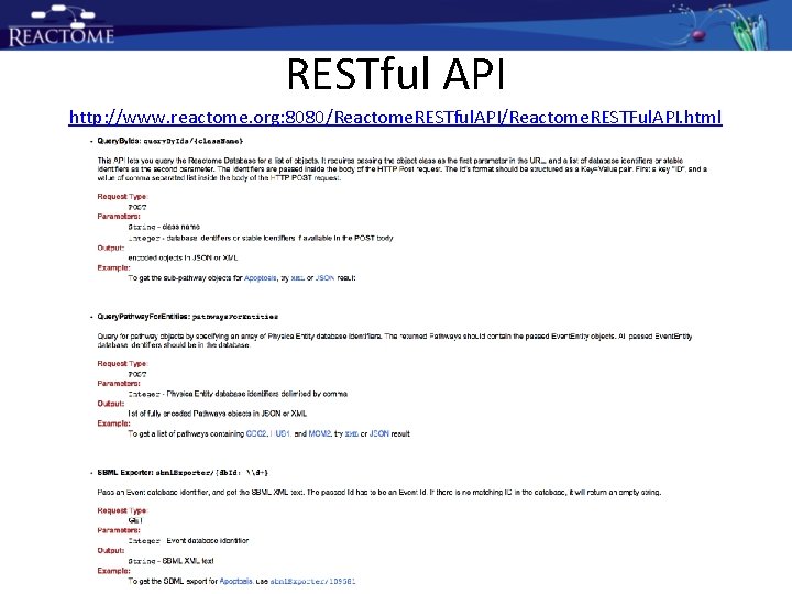 RESTful API http: //www. reactome. org: 8080/Reactome. RESTful. API/Reactome. RESTFul. API. html RESTful API http: //www. reactome. org: 8080/Reactome. RESTful. API/Reactome. RESTFul. API. html