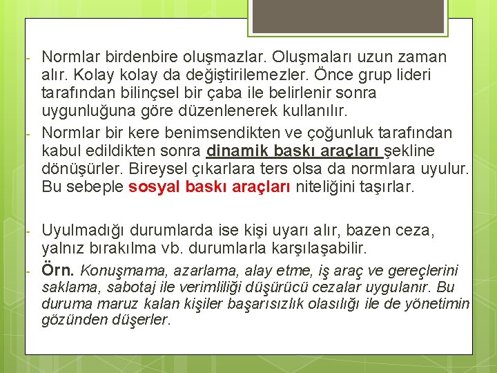 - - - Normlar birdenbire oluşmazlar. Oluşmaları uzun zaman alır. Kolay kolay da değiştirilemezler.