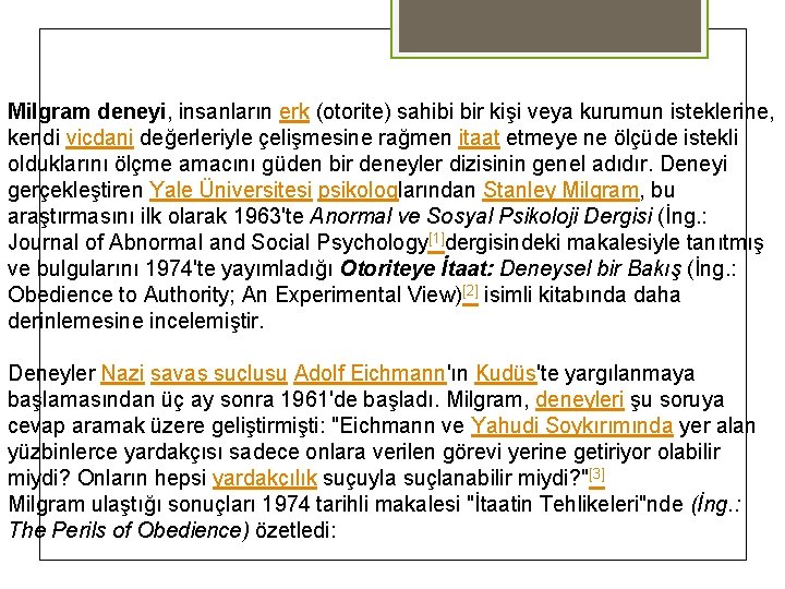 Milgram deneyi, insanların erk (otorite) sahibi bir kişi veya kurumun isteklerine, kendi vicdani değerleriyle