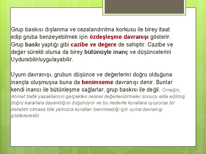 Grup baskısı dışlanma ve cezalandırılma korkusu ile birey itaat edip gruba benzeyebilmek için özdeşleşme