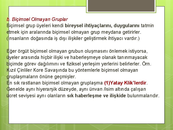 b. Biçimsel Olmayan Gruplar Biçimsel grup üyeleri kendi bireysel ihtiyaçlarını, duygularını tatmin etmek için