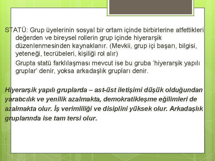STATÜ: Grup üyelerinin sosyal bir ortam içinde birbirlerine atfettikleri değerden ve bireysel rollerin grup