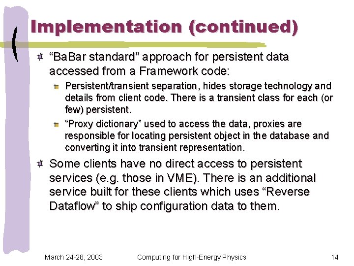 Implementation (continued) “Ba. Bar standard” approach for persistent data accessed from a Framework code: