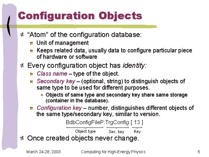 Configuration Objects “Atom” of the configuration database: Unit of management Keeps related data, usually