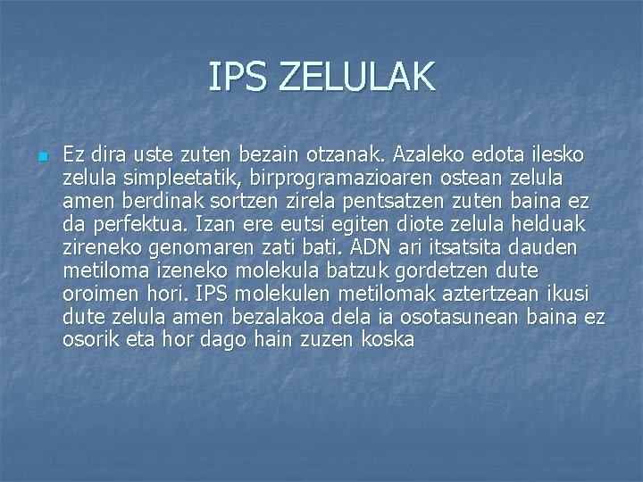 IPS ZELULAK n Ez dira uste zuten bezain otzanak. Azaleko edota ilesko zelula simpleetatik,