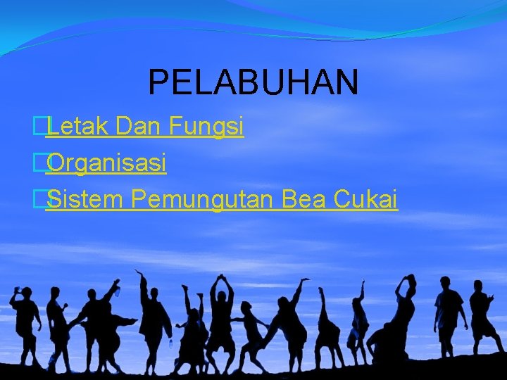 PELABUHAN �Letak Dan Fungsi �Organisasi �Sistem Pemungutan Bea Cukai 