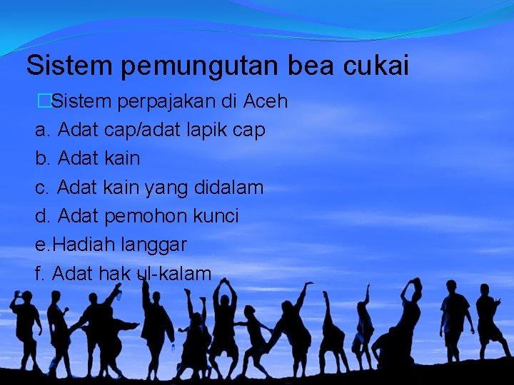 Sistem pemungutan bea cukai �Sistem perpajakan di Aceh a. Adat cap/adat lapik cap b.