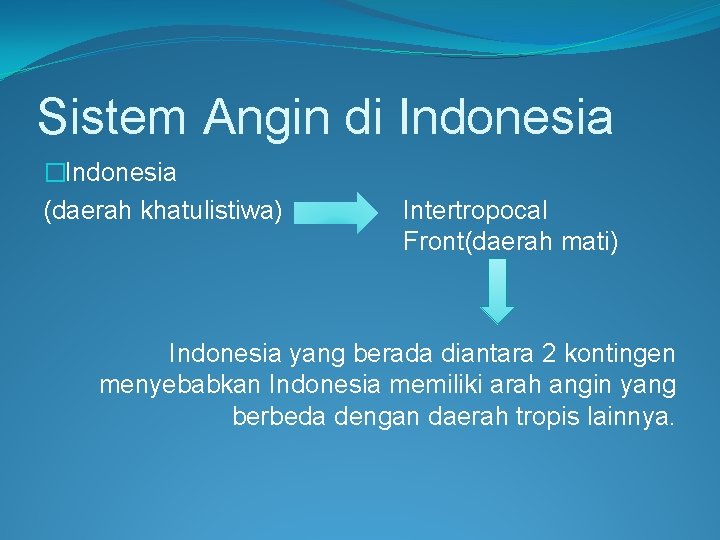 Sistem Angin di Indonesia �Indonesia (daerah khatulistiwa) Intertropocal Front(daerah mati) Indonesia yang berada diantara