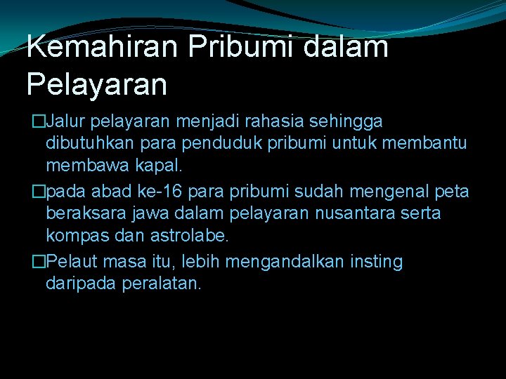 Kemahiran Pribumi dalam Pelayaran �Jalur pelayaran menjadi rahasia sehingga dibutuhkan para penduduk pribumi untuk