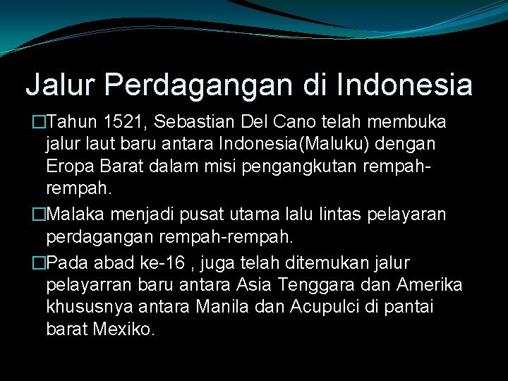 Jalur Perdagangan di Indonesia �Tahun 1521, Sebastian Del Cano telah membuka jalur laut baru