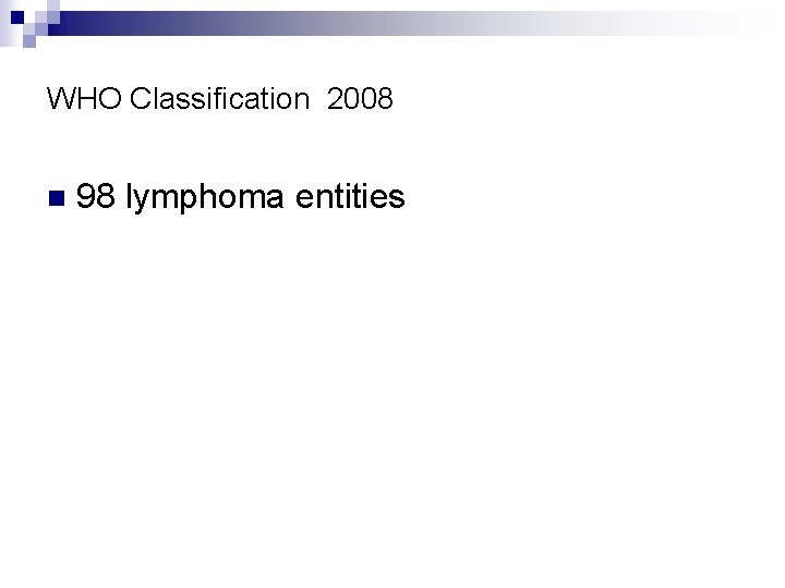 WHO Classification 2008 n 98 lymphoma entities 