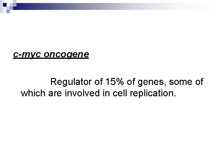 c-myc oncogene Regulator of 15% of genes, some of which are involved in cell