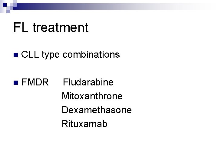 FL treatment n CLL type combinations n FMDR Fludarabine Mitoxanthrone Dexamethasone Rituxamab 