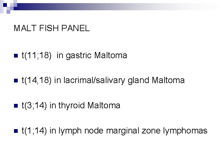 MALT FISH PANEL n t(11; 18) in gastric Maltoma n t(14, 18) in lacrimal/salivary