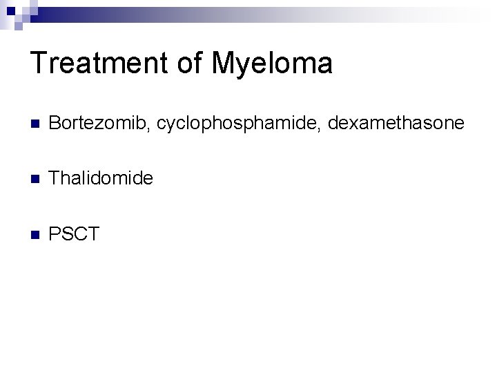 Treatment of Myeloma n Bortezomib, cyclophosphamide, dexamethasone n Thalidomide n PSCT 